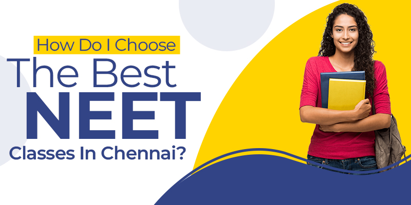 How Do I Choose The Best NEET Classes In Chennai?