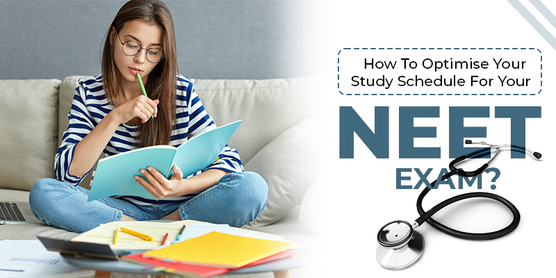 How To Optimise Your Study Schedule For Your NEET Exam?