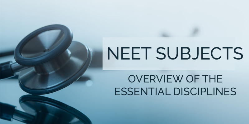 NEET Subjects Overview of the Essential Disciplines