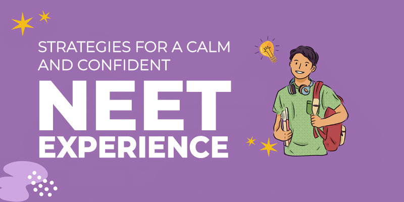 Strategies for a Calm and Confident NEET Experience