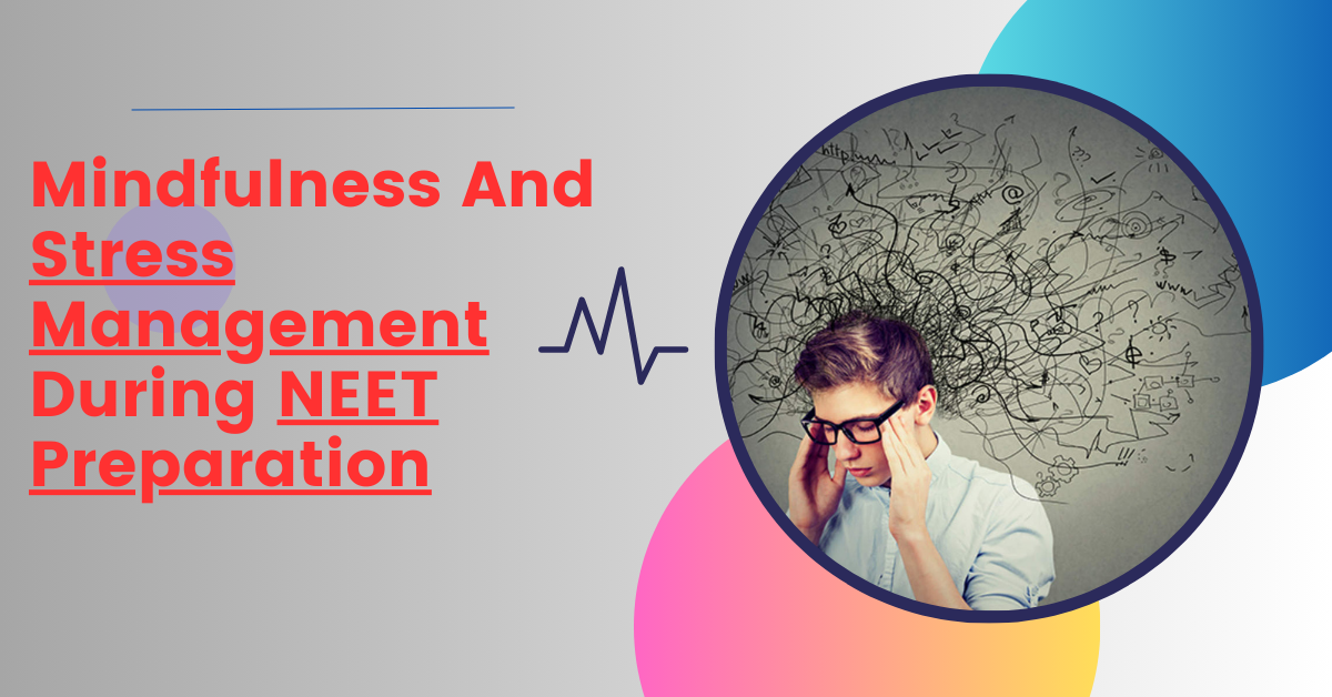Mindfulness And Stress Management During NEET Preparation