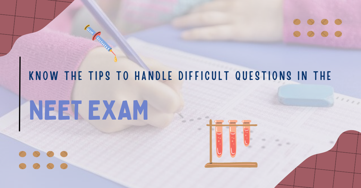 Know The Tips To Handle Difficult Questions In The NEET Exam