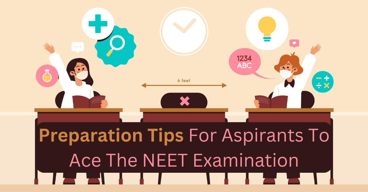 Preparation Tips For Aspirants To Ace The NEET Examination