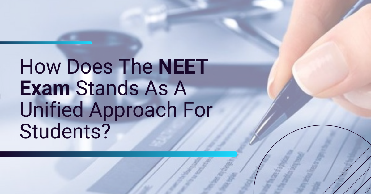 How Does The NEET Exam Stands As A Unified Approach For Students?