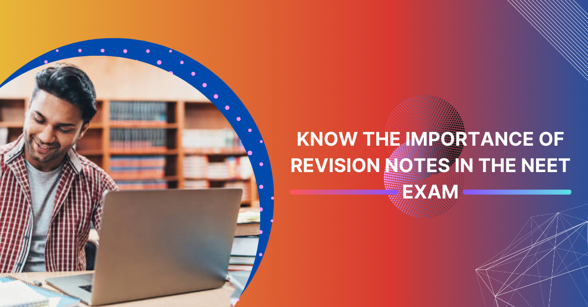 Know The Importance Of Revision Notes In The NEET Exam