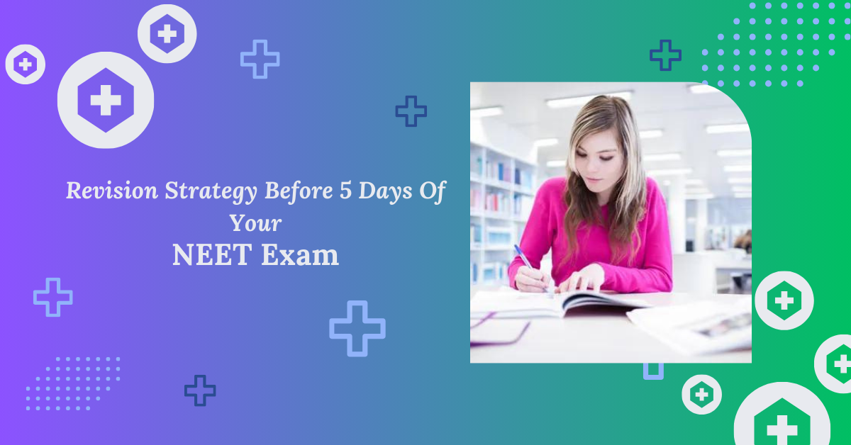 Revision Strategy Before 5 Days Of Your NEET Exam
