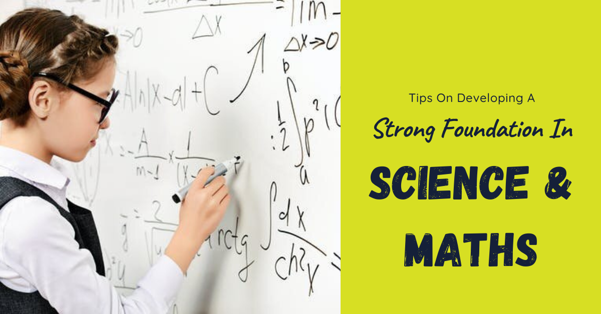 Tips On Developing A Strong Foundation In Science & Maths