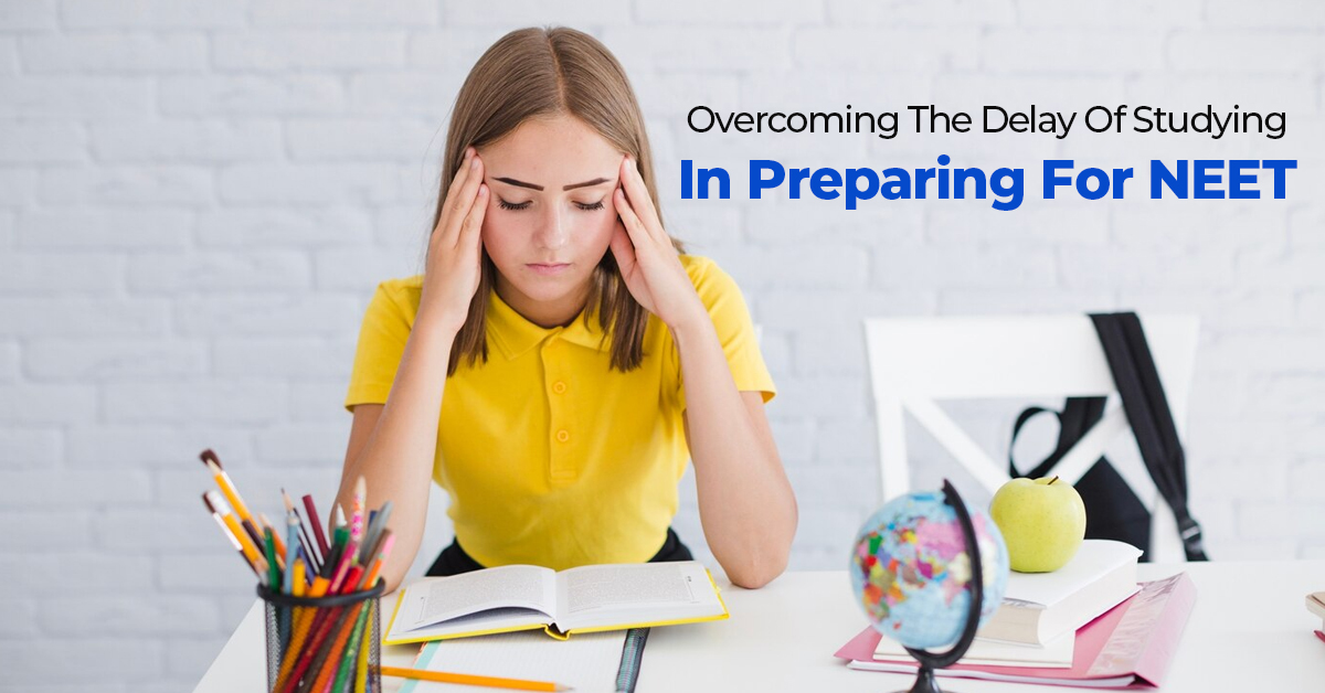 Overcoming The Delay Of Studying In Preparing For NEET