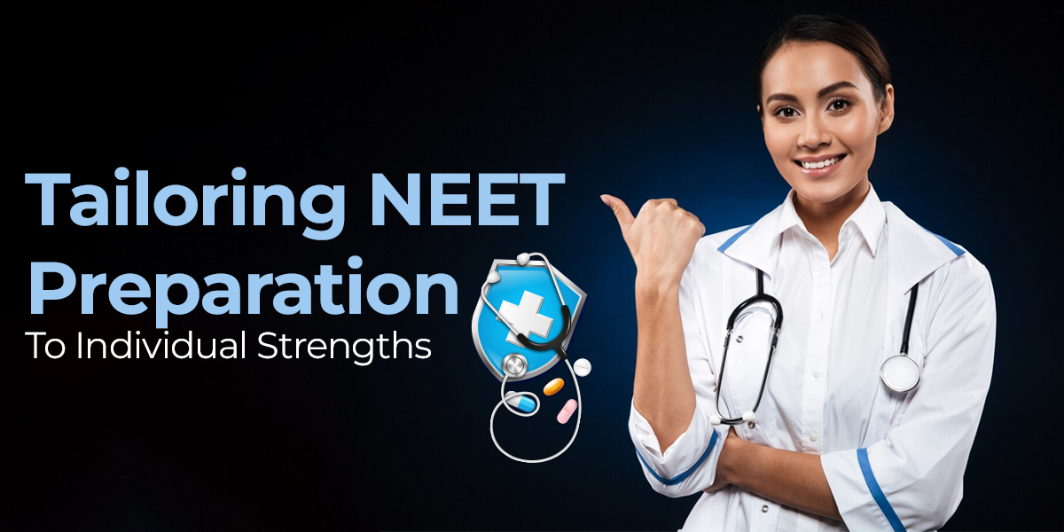 Tailoring NEET Preparation To Individual Strengths