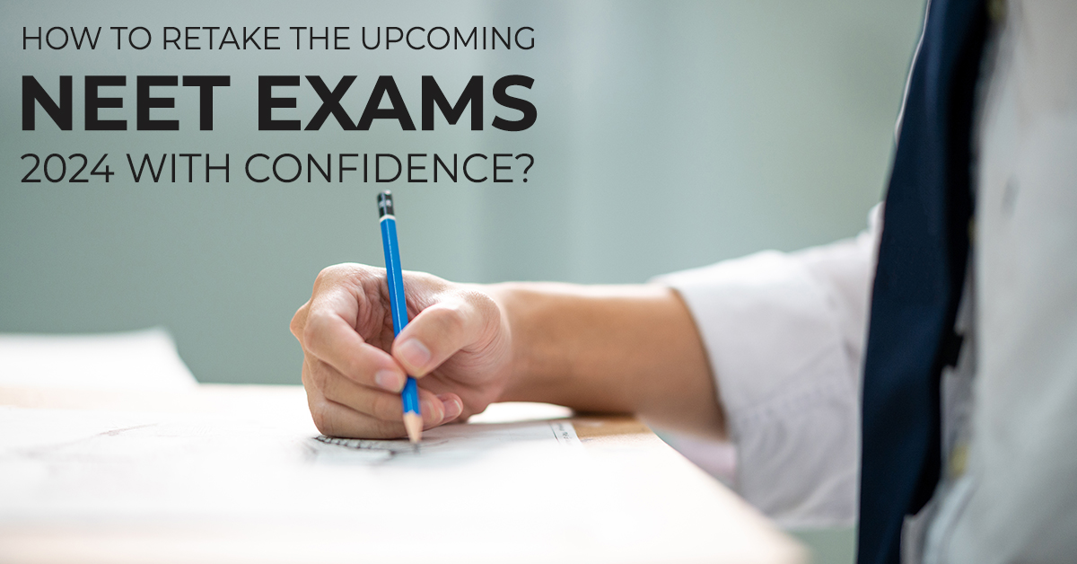 How To Retake The Upcoming NEET Exams 2024 With Confidence?