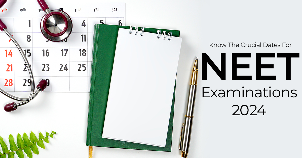 Know The Crucial Dates For NEET Examinations 2024