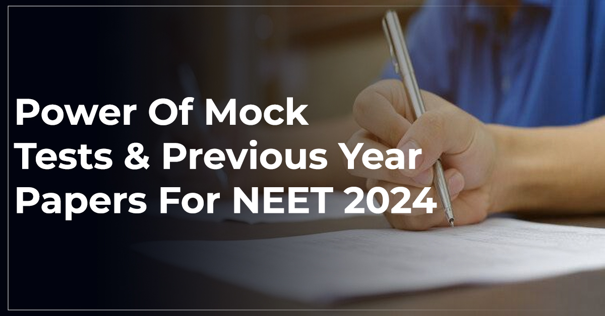 Power Of Mock Tests & Previous Year Papers For NEET 2024