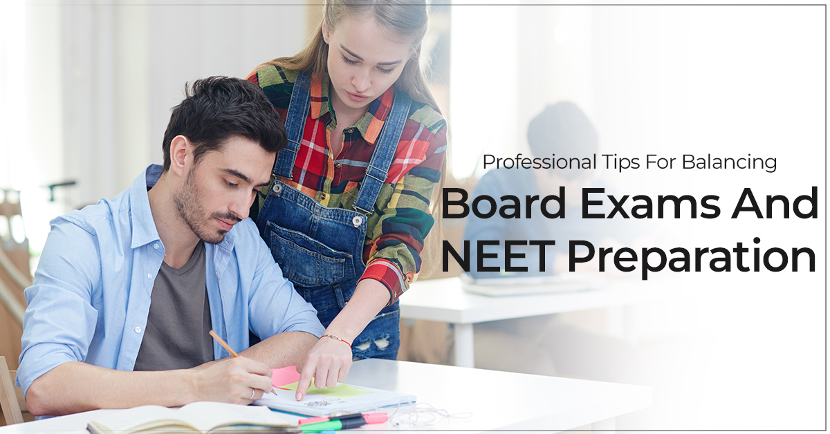 Professional Tips For Balancing Board Exams And NEET Preparation