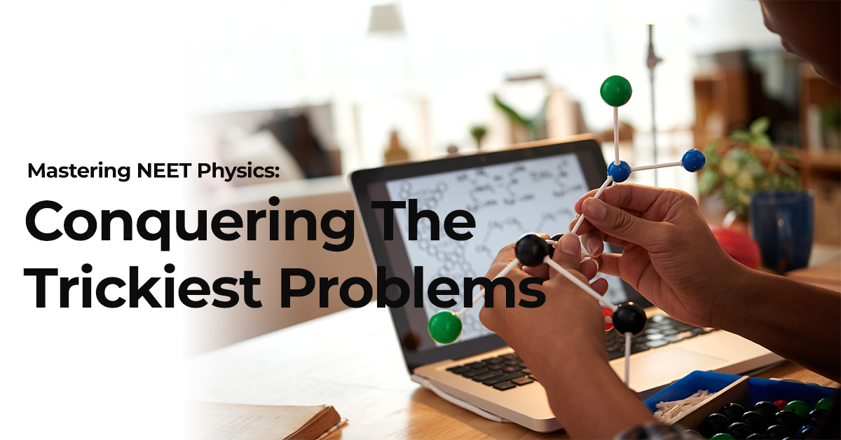 Mastering NEET Physics: Conquering the Trickiest Problems