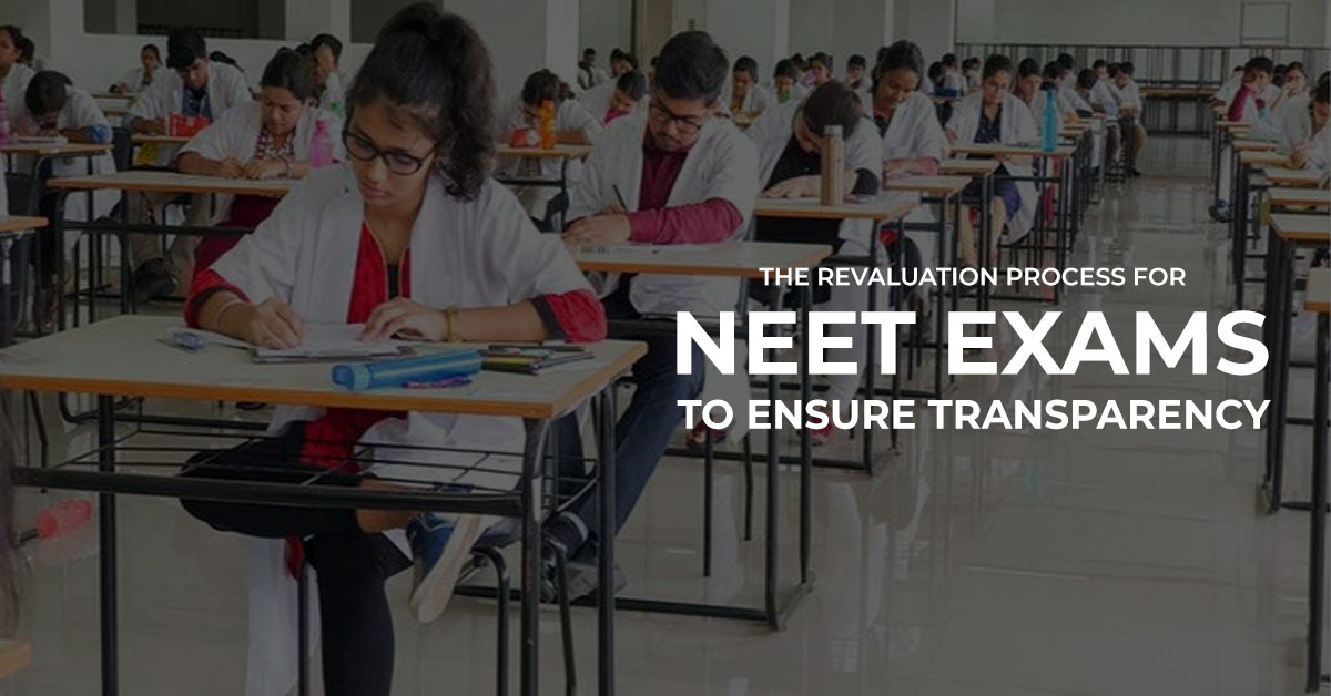 The Revaluation Process for NEET Exams to ensure transparency