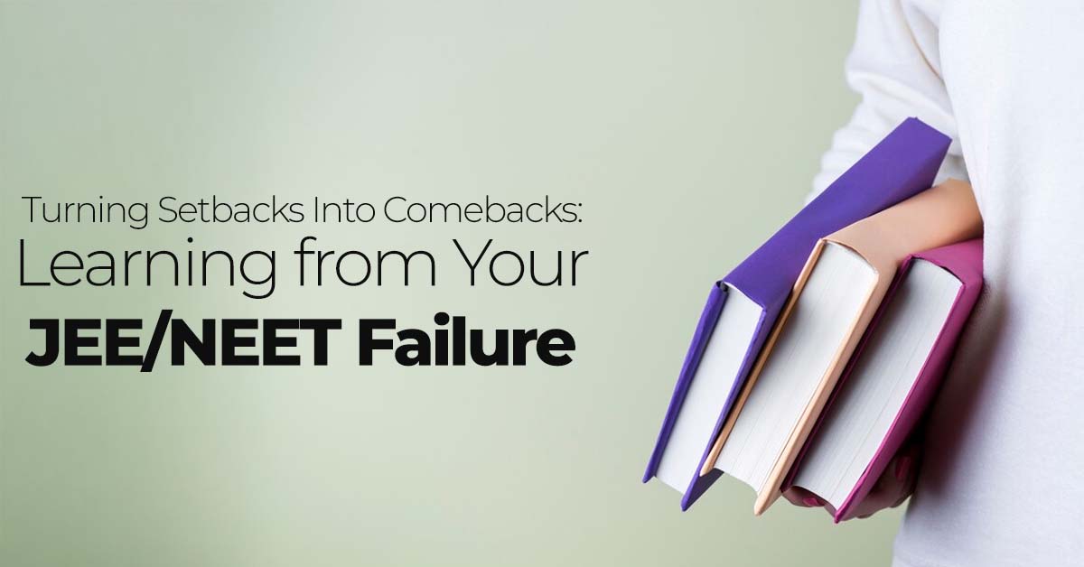 Turning Setbacks into Comebacks Learning from Your JEE NEET Failure
