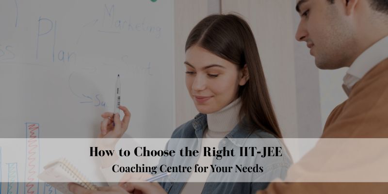 How to Choose the Right IIT‑JEE Coaching Centre for Your Needs