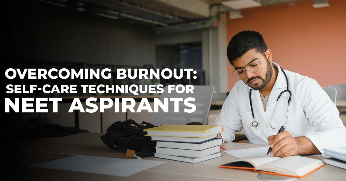 Overcoming Burnout SelfCare Techniques for NEET Aspirants